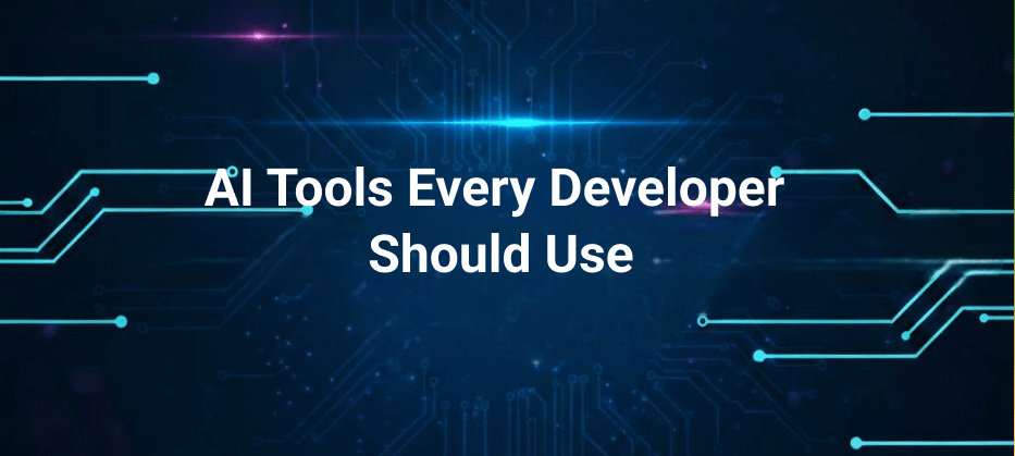AI Tools Every Developer Should Use (Save 50% Time)