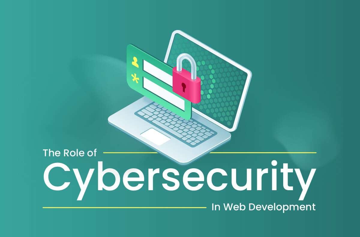 The Role of Cybersecurity in Web Development